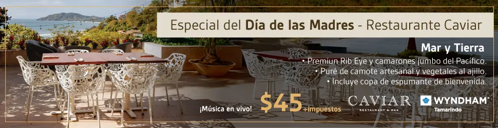 Especial del dia de las Madres - Restaurante Caviar Hotel Wyndham Tamarindo